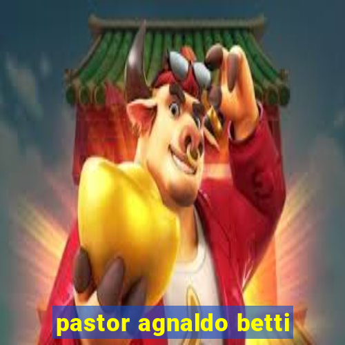 pastor agnaldo betti